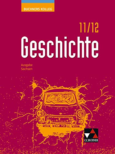 Buchners Kolleg Geschichte – Neue Ausgabe Sachsen / Buchners Kolleg Geschichte Sachsen 11/12 - neu: Unterrichtswerk für die Oberstufe (Buchners Kolleg ... Sachsen: Unterrichtswerk für die Oberstufe)