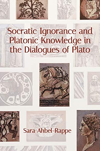 Socratic Ignorance and Platonic Knowledge in the Dialogues of Plato (Suny Series in Western Esoteric Traditions)