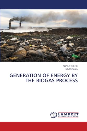 GENERATION OF ENERGY BY THE BIOGAS PROCESS: DE von LAP LAMBERT Academic Publishing