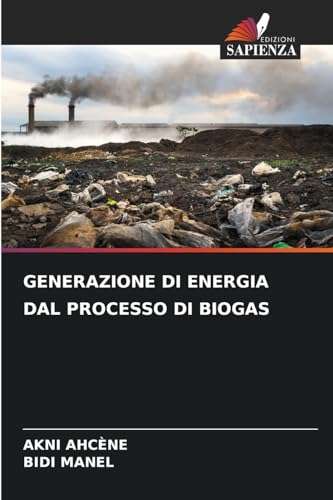 GENERAZIONE DI ENERGIA DAL PROCESSO DI BIOGAS: DE von Edizioni Sapienza