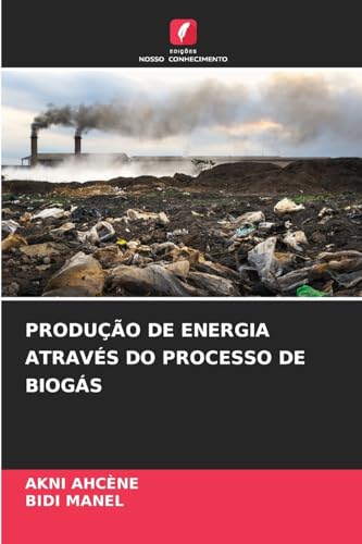 PRODUÇÃO DE ENERGIA ATRAVÉS DO PROCESSO DE BIOGÁS von Edições Nosso Conhecimento
