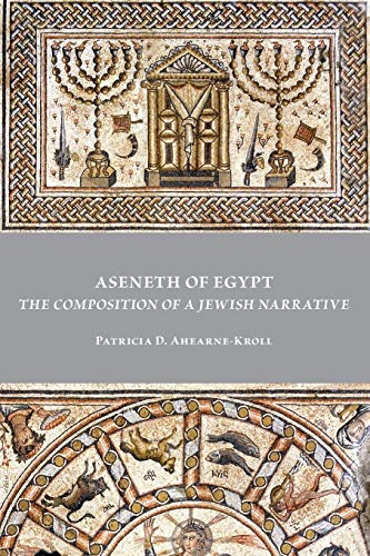 Aseneth of Egypt: The Composition of a Jewish Narrative (Early Judaism and Its Literature, Band 53)