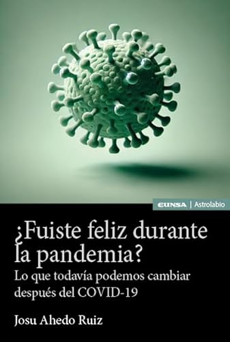 ¿Fuiste feliz durante la pandemia?: Lo que todavía podemos cambiar después del COVID-19 (Astrolabio Ciencias Sociales) von EDICIONES UNIVERSIDAD DE NAVARRA, S.A.