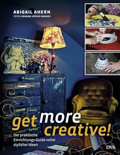 Get more creative!: Der praktische Einrichtungs-Guide voller stylisher Ideen