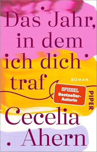 Das Jahr, in dem ich dich traf: Roman | Herzerwärmender Roman der SPIEGEL-Bestsellerautorin Cecelia Ahern! Das Jahr, in dem ich dich traf: Roman | Herzerwärmender Roman der SPIEGEL-Bestsellerautorin Cecelia Ahern! von Piper Taschenbuch