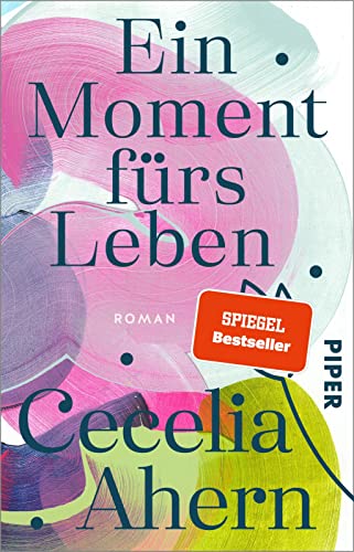 Ein Moment fürs Leben: Roman | Ein inspirierender Roman von Bestsellerautorin Cecelia Ahern von PIPER