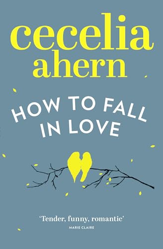 How to Fall in Love: An inspiring, feel-good romantic novel from the international best selling author of PS, I Love You