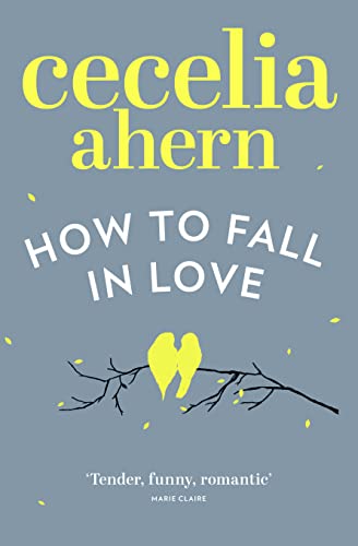 How to Fall in Love: An inspiring, feel-good romantic novel from the international best selling author of PS, I Love You