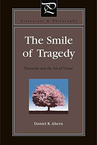 The Smile of Tragedy: Nietzsche and the Art of Virtue (Literature and Philosophy, Band 32) von Penn State University Press