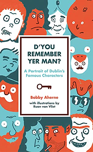 D'you Remember Yer Man?: A Portrait of Dublin's Famous Characters