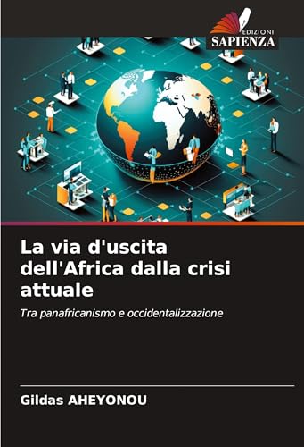 La via d'uscita dell'Africa dalla crisi attuale: Tra panafricanismo e occidentalizzazione von Edizioni Sapienza