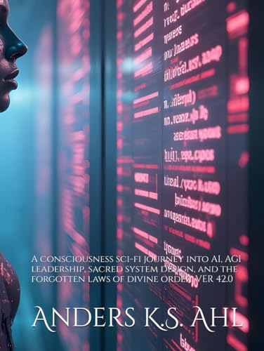 THE SECOND SYSTEM ERA: A consciousness sci-fi journey into AI, AGI leadership, sacred system design, and the forgotten laws of divine order. VER 42.0 von Independently published