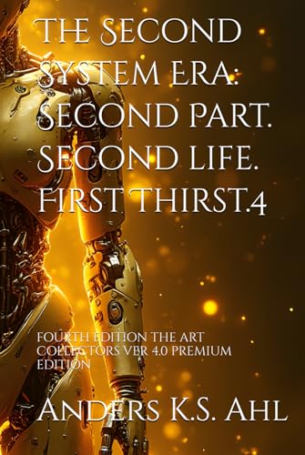 The Second System Era: Second Part. Second life. First Thirst.4: FOURTH EDITION THE ART COLLECTORS VER 4.0 PREMIUM EDITION The Second System Era: Second Part. Second life. First Thirst.4: FOURTH EDITION THE ART COLLECTORS VER 4.0 PREMIUM EDITION von Anders of Scandinavia