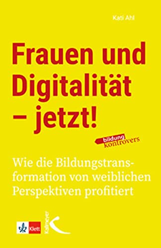 Frauen und Digitalität – jetzt!: Wie die Bildungstransformation von weiblichen Perspektiven profitiert von Kallmeyer'sche Verlags-