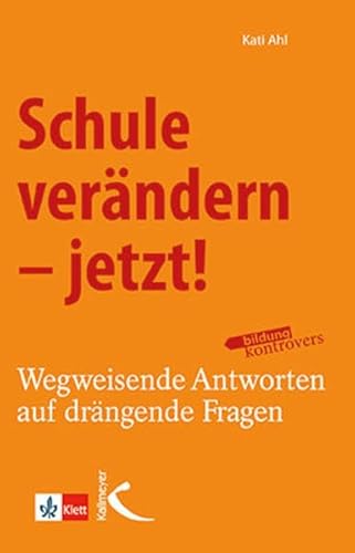 Schule verändern – jetzt!: Wegweisende Antworten auf drängende Fragen von Kallmeyer'sche Verlags-