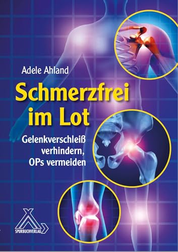 Schmerzfrei im Lot: Gelenkverschleiß verhindern, OPs vermeiden