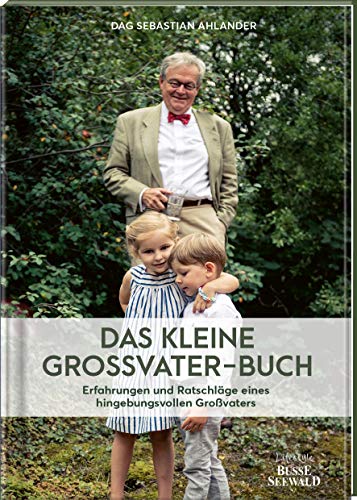 Das kleine Großvater-Buch: Erfahrungen und Ratschläge eines hingebungsvollen Großvaters von Frech