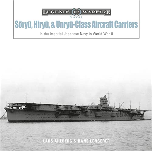 Sōryū-, Hiryū-, and Unryū-Class Aircraft Carriers: In the Imperial Japanese Navy During World War II: In the Imperial Japanese ... War II (Legends of Warfare: Naval, Band 16) von Schiffer Publishing