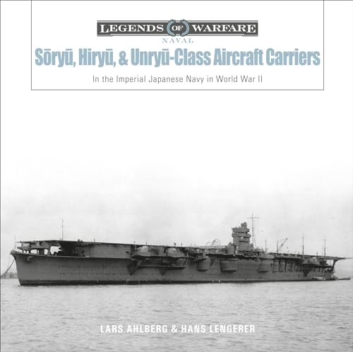 Sōryū-, Hiryū-, and Unryū-Class Aircraft Carriers: In the Imperial Japanese Navy During World War II: In the Imperial Japanese ... War II (Legends of Warfare: Naval, Band 16) von Schiffer Publishing