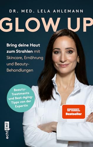 Glow up: Bring deine Haut zum Strahlen mit Skincare, Beauty-Behandlungen und Ernährung | Mit den besten Tipp und Tricks der Medfluencerin @dr.ahlemann von Edition Michael Fischer / EMF Verlag
