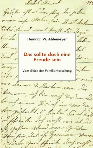 Das sollte doch eine Freude sein: Vom Glück der Familienforschung