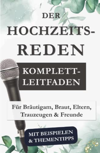 Der Hochzeitsreden Komplett-Leitfaden (mit Beispielen & Thementipps): Für Bräutigam, Braut, Eltern, Trauzeugen und Freunde von Independently published