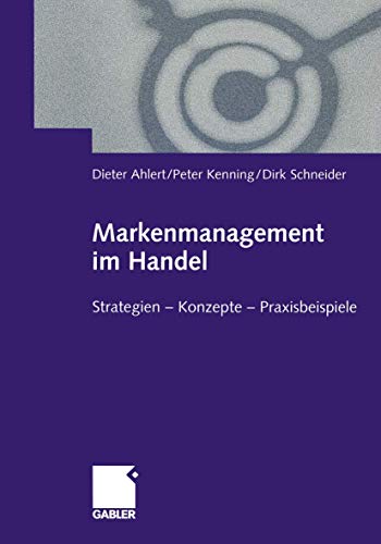 Markenmanagement im Handel: Von der Handelsmarkenführung zum integrierten Markenmanagement in Distributionsnetzen Strategien - Konzepte - Praxisbeispiele