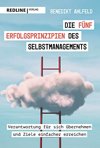 Die fünf Erfolgsprinzipien des Selbstmanagements: Verantwortung für sich übernehmen und Ziele einfacher erreichen von Redline Verlag