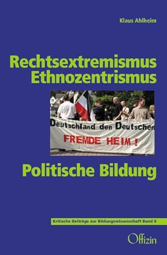 Rechtsextremismus - Ethnozentrismus - Politische Bildung (Beiträge zur kritischen Bildungswissenschaft)