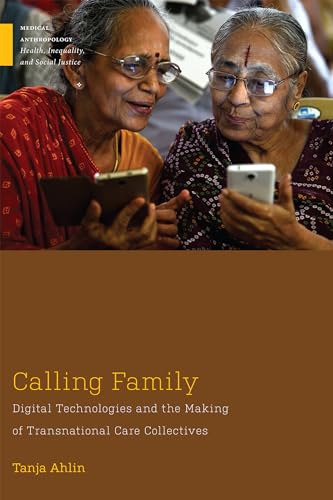 Calling Family: Digital Technologies and the Making of Transnational Care Collectives (Medical Anthropology: Health, Inequality, and Social Justice) von Rutgers University Press
