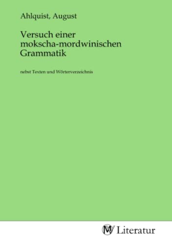 Versuch einer mokscha-mordwinischen Grammatik: nebst Texten und Wörterverzeichnis