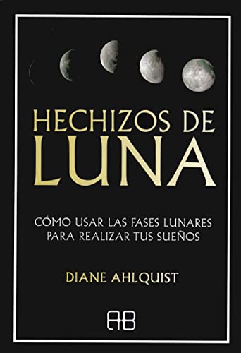 Hechizos de luna: Cómo usar las fases lunares para realizar tus sueños von Arkano Books