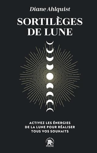 Sortilèges de lune: ACTIVEZ LES ÉNERGIES DE LA LUNE POUR RÉALISER TOUS VOS SOUHAITS von LOTUS ELEPHANT