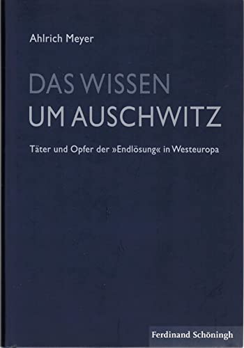 Das Wissen um Auschwitz. Täter und Opfer der ""Endlösung"" in Westeuropa von Verlag Ferdinand Schöningh