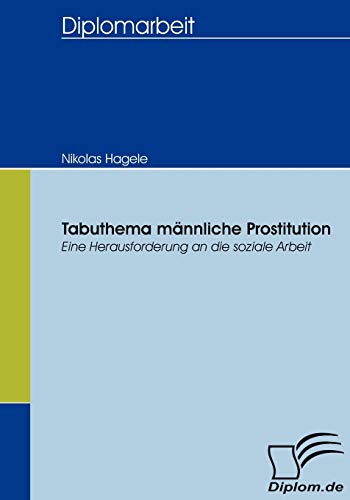 Tabuthema männliche Prostitution: Eine Herausforderung an die soziale Arbeit (Diplomica)