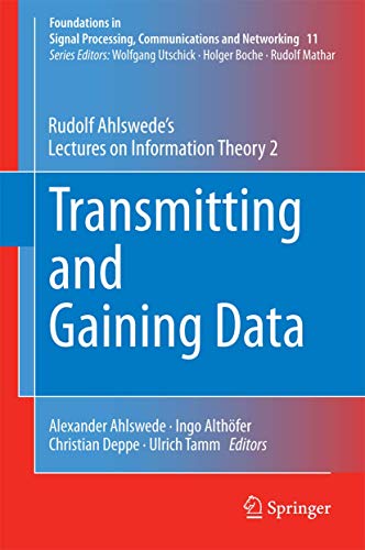 Transmitting and Gaining Data: Rudolf Ahlswede’s Lectures on Information Theory 2 (Foundations in Signal Processing, Communications and Networking, 11, Band 11) von Springer