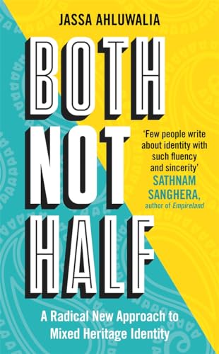 Both Not Half: 'Few people write about identity with such fluency and sincerity' SATHNAM SANGHERA (HARLEQUIN MILLS & BOON)