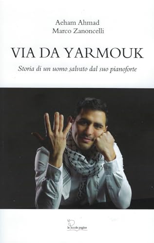 Via da Yarmouk. Storia di un uomo salvato dal suo pianoforte von Le Piccole Pagine
