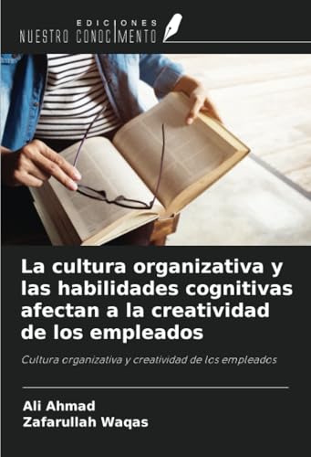 La cultura organizativa y las habilidades cognitivas afectan a la creatividad de los empleados: Cultura organizativa y creatividad de los empleados von Ediciones Nuestro Conocimiento