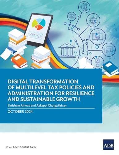 Digital Transformation of Multilevel Tax Policies and Administration for Resilience and Sustainable Growth von Asian Development Bank