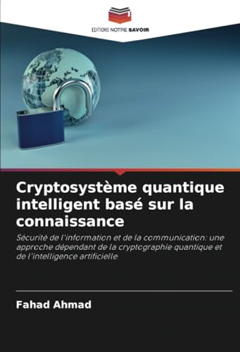 Cryptosystème quantique intelligent basé sur la connaissance: Sécurité de l'information et de la communication: une approche dépendant de la cryptographie quantique et de l'intelligence artificielle
