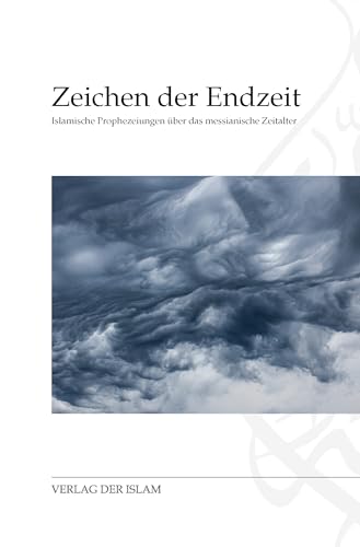 Zeichen der Endzeit: Islamische Prophezeiungen über das messianische Zeitalter von Verlag Der Islam