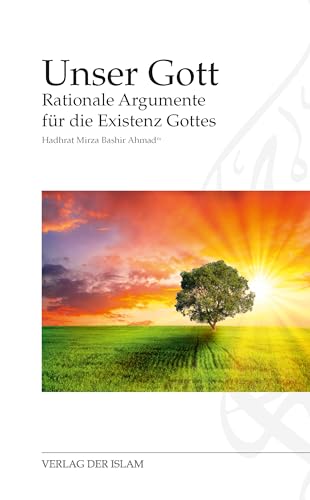 Unser Gott: Rationale Argumente für die Existenz Gottes Unser Gott: Rationale Argumente für die Existenz Gottes von Verlag Der Islam