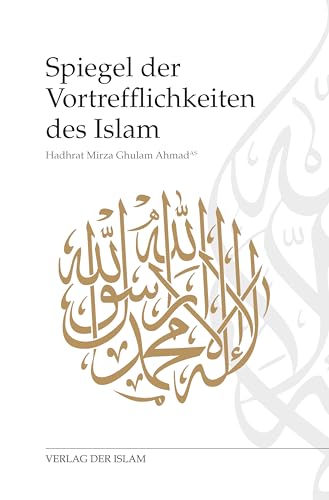 Spiegel der Vortrefflichkeiten des Islam von Verlag Der Islam
