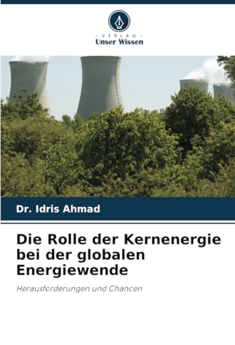 Die Rolle der Kernenergie bei der globalen Energiewende: Herausforderungen und Chancen