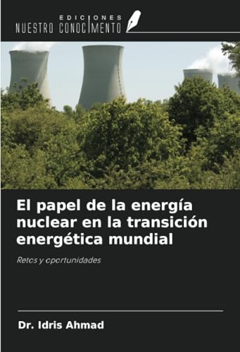 El papel de la energía nuclear en la transición energética mundial: Retos y oportunidades von Ediciones Nuestro Conocimiento