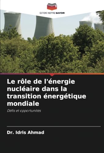Le rôle de l'énergie nucléaire dans la transition énergétique mondiale: Défis et opportunités von Editions Notre Savoir