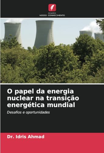 O papel da energia nuclear na transição energética mundial: Desafios e oportunidades von Edições Nosso Conhecimento