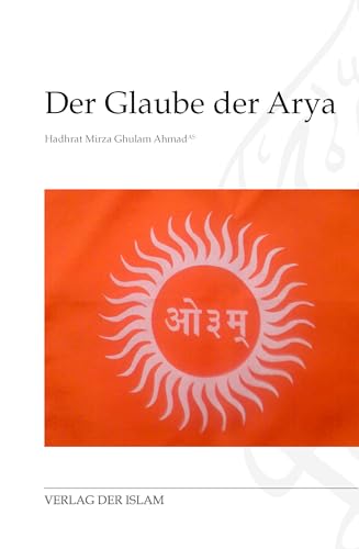 Der Glaube der Arya Der Glaube der Arya von Verlag Der Islam