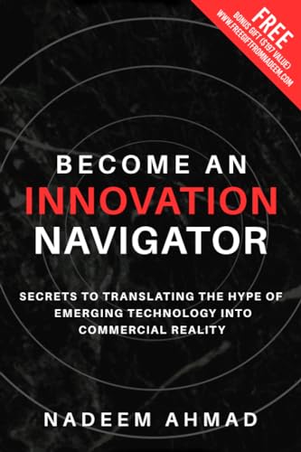 Become an Innovation Navigator: Secrets to Translating the Hype of Emerging Technology into Commercial Reality